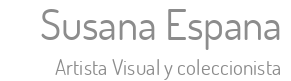Susana Espana - Artista Visual y coleccionista