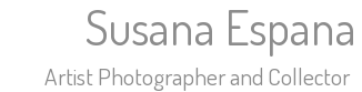 Susana Espana - Artist Photographer and Collector